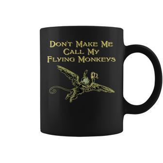 Don't Make Me Call My Flying Monkeys Coffee Mug - Monsterry DE