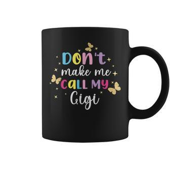 Dont Make Me Call My Gigi Grandma Grandkid Coffee Mug - Monsterry DE