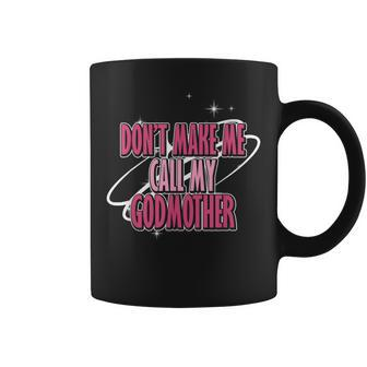 Don't Make Me Call My Godmother Godchildren Godmom Coffee Mug - Thegiftio