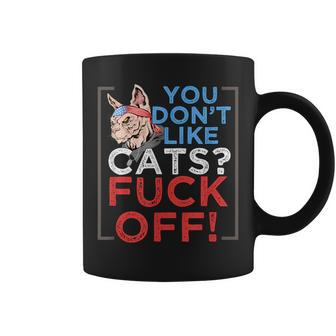 You Don't Like Cats Fuck Off Kitten Pet Owner Coffee Mug - Monsterry UK