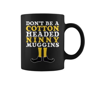 Don't Be A Cotton Headed Ninny Gins Coffee Mug - Monsterry UK
