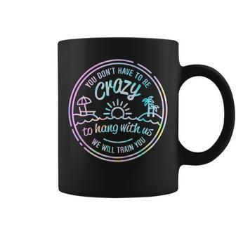 You Don't Have To Be Crazy To Hang With Us Vacation Saying Coffee Mug | Mazezy DE