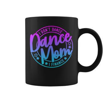 I Don't Dance I Finance Mom Killin This Dance Mom Thing Coffee Mug - Seseable