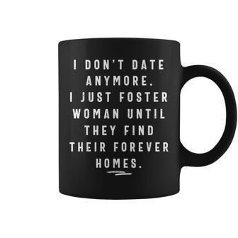 I Don't Date Anymore I Just Foster Until They Find Coffee Mug - Monsterry
