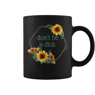 Don't Be A Dick Quote Watercolor Sunflowers Coffee Mug - Monsterry AU