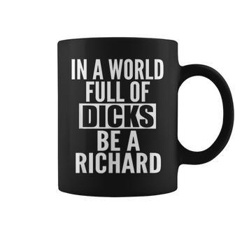 Don't Have To Be A Dick Richard Name Sarcasm Coffee Mug - Monsterry