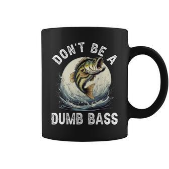 Don't Be A Dumb Bass Fishing Joke For Dad Coffee Mug - Monsterry CA