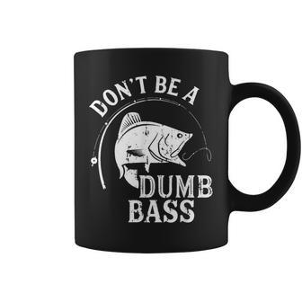 Dont Be A Dumb Bass Fishing Joke Fisherman Dad Coffee Mug - Seseable