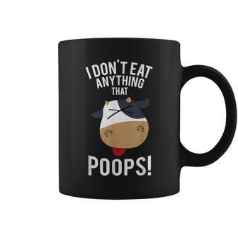 I Don't Eat Anything That Poops Vegetarian Vegan Animal Cow Coffee Mug - Monsterry UK