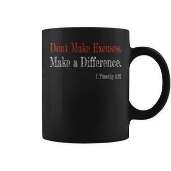 Don't Make Excuses Make A Difference 1 Timothy 412 T Coffee Mug - Monsterry CA