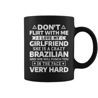 Don't Flirt With Me I Love My Brazilian Girlfriend Coffee Mug - Monsterry DE