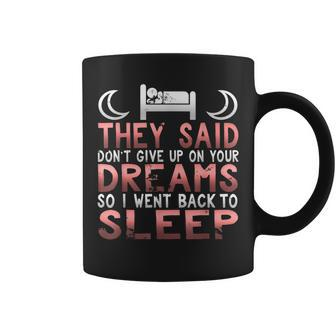 Don't Give Up On Your Dreams So I Went Back To Sleep T Coffee Mug - Monsterry AU