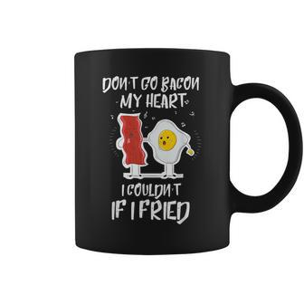 Dont Go Bacon My Heart I Couldn't If I Fried Egg T Coffee Mug - Monsterry