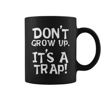 Don't Grow Up It's A Trap For Mom Dad Grandparents Coffee Mug - Monsterry