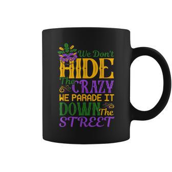 We Don't Hide The Crazy Parade Street Mardi Gras Coffee Mug - Monsterry AU