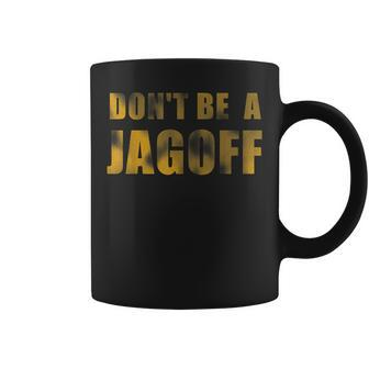 Don't Be A Jagoff Pittsburghese Distressed Font Coffee Mug - Monsterry