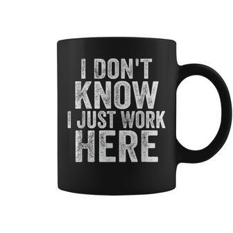 I Don't Know I Just Work Here Working Quotes Sarcastic Coffee Mug - Thegiftio UK