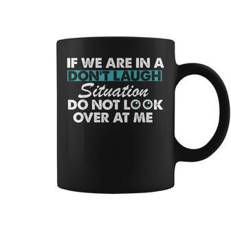 If We Are In A Don't Laugh Situation Do Not Look Over At Me Coffee Mug - Monsterry AU