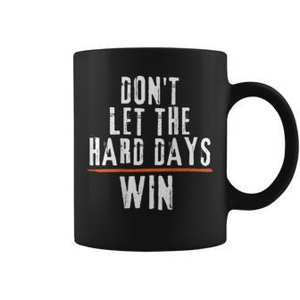 Don't Let The Hard Days Win On Back Coffee Mug - Seseable