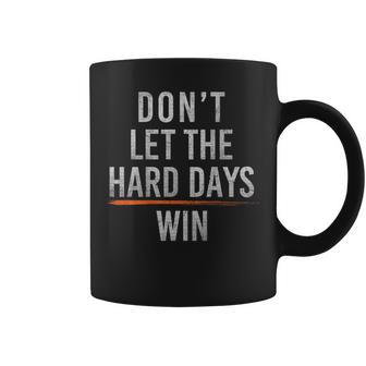 Don't Let The Hard Days Win Coffee Mug - Seseable