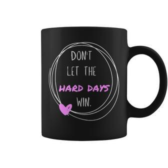 Don't Let The Hard Days Win Inspiration Mental Health Coffee Mug - Seseable