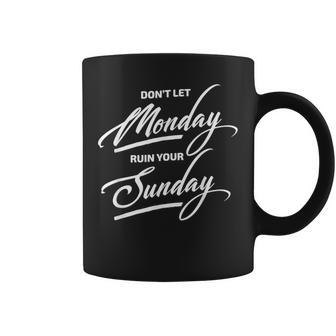 Don't Let Monday Ruin Your Sunday Womens Coffee Mug - Monsterry AU