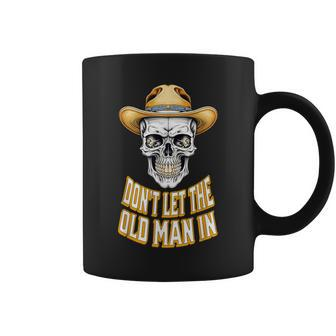 Don't Let The Old Man In Skeleton Skull Cowboy Country Coffee Mug - Monsterry UK