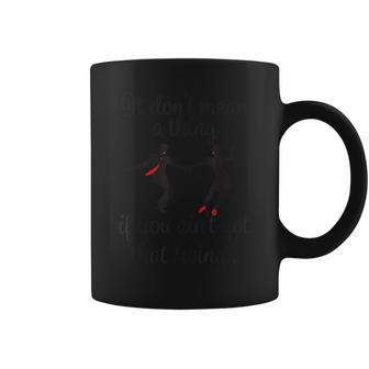 It Don't Mean A Thing If You Ain't Got That Swing T Coffee Mug - Monsterry