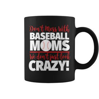 Don't Mess With Baseball Moms Crazy Baseball Mom Coffee Mug - Monsterry AU