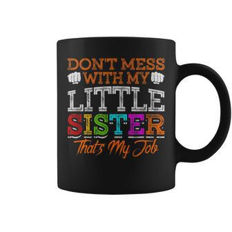 Don't Mess With My Little Sister That's My Job Coffee Mug - Monsterry AU