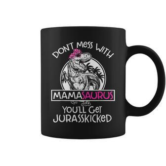 Dont Mess With Mamasaurus Youll Get Jurasskicked Mama Coffee Mug - Monsterry DE