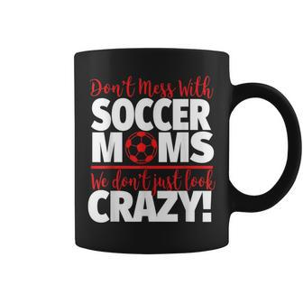 Don't Mess With Soccer Moms Crazy Soccer Mom Coffee Mug - Monsterry UK