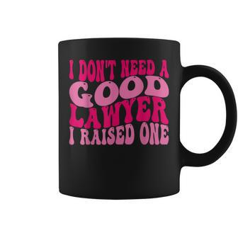 I Don't Need A Good Lawyer I Raised One Law School Lawyer Coffee Mug - Seseable