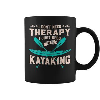 I Dont Need Therapy Just Kayaking Kayak Coffee Mug | Mazezy