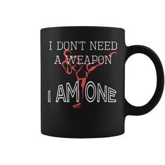 I Don't Need A Weapon I Am One Dojo Sports Karate Coffee Mug - Monsterry UK