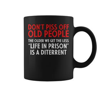 Don't Piss Off Old People The Older We Get Coffee Mug | Crazezy DE