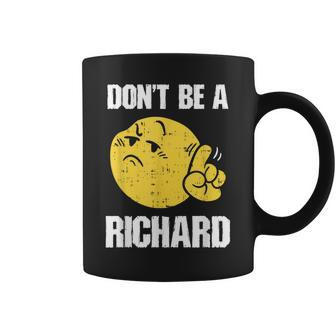 Don't Be A Richard Sarcastic Saying Joke Witty Meme Coffee Mug - Monsterry