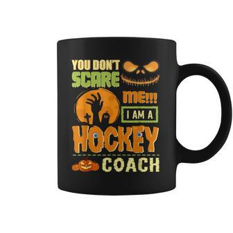 You Don't Scare Hockey Coach Halloween Costume Quote Coffee Mug | Crazezy CA