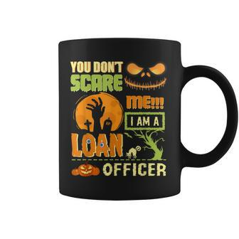 You Don't Scare Loan Officer Halloween Costume Quote Coffee Mug | Crazezy DE