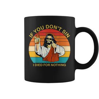 If You Don't Sin I Died For Nothing Trendy Retro Coffee Mug - Thegiftio UK