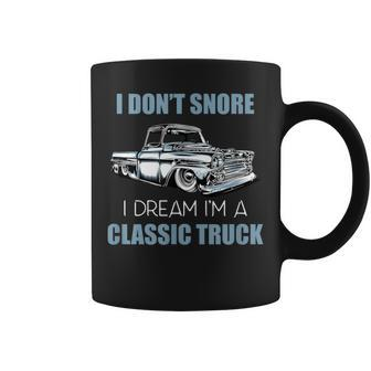 I Don't Snore I Dream I'm A Classic Truck Lowered Truck Coffee Mug - Monsterry AU