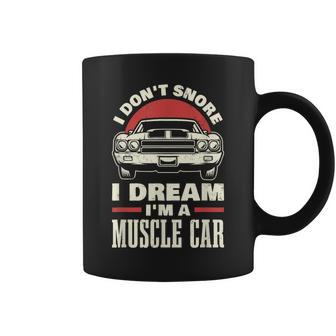 I Don't Snore I Dream I'm A Muscle Car Coffee Mug - Monsterry AU