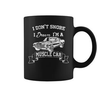 I Don't Snore I Dream I'm Muscle Car Car Geek Dad Coffee Mug | Crazezy