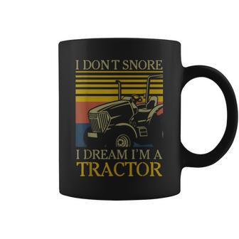 I Dont Snore I Dream Im A Tractor Farmer Coffee Mug - Monsterry
