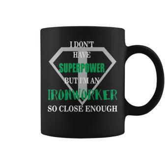 I Don't Have Superpower But I Am An Ironworker So Close Enough Coffee Mug | Mazezy