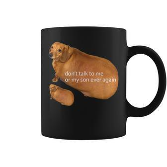Don't Talk To Me Or My Son Ever Again Dachshund Meme Coffee Mug | Mazezy