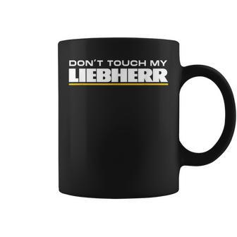 Dont Touch My Liebherr Machinist Driver Fan Digger Black Tassen - Seseable