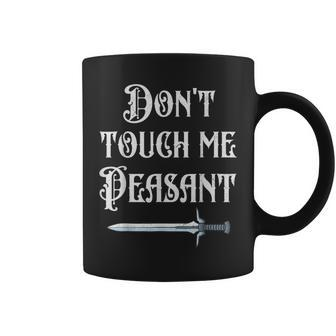 Don't Touch Me Peasant Sword Renaissance Festival Coffee Mug - Monsterry