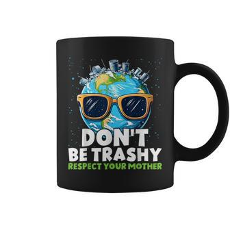 Don't Be Trashy Respect Your Mother Make Everyday Earth Day Coffee Mug | Mazezy CA