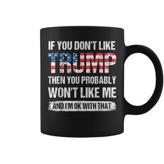 If You Don't Like Trump Then You Probably Won't Like Me Coffee Mug | Crazezy